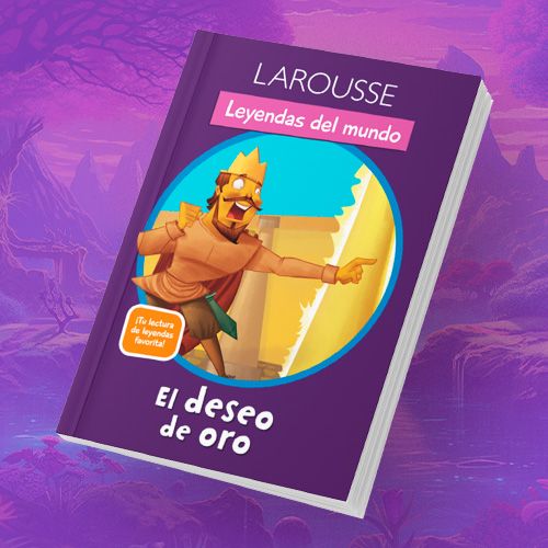 Larousse Leyendas del mundo El deseo de oro