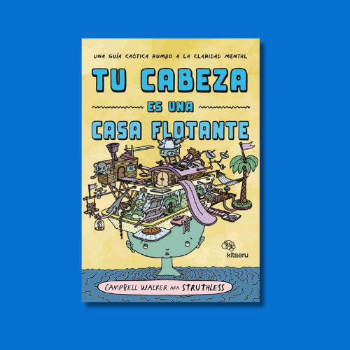 Portada del libro Tu cabeza es una casa flotante de Campbell Walker.
