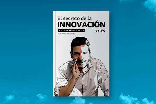 Portada del libro El secreto de la innovación, de Alejandro Ambrad Chalela